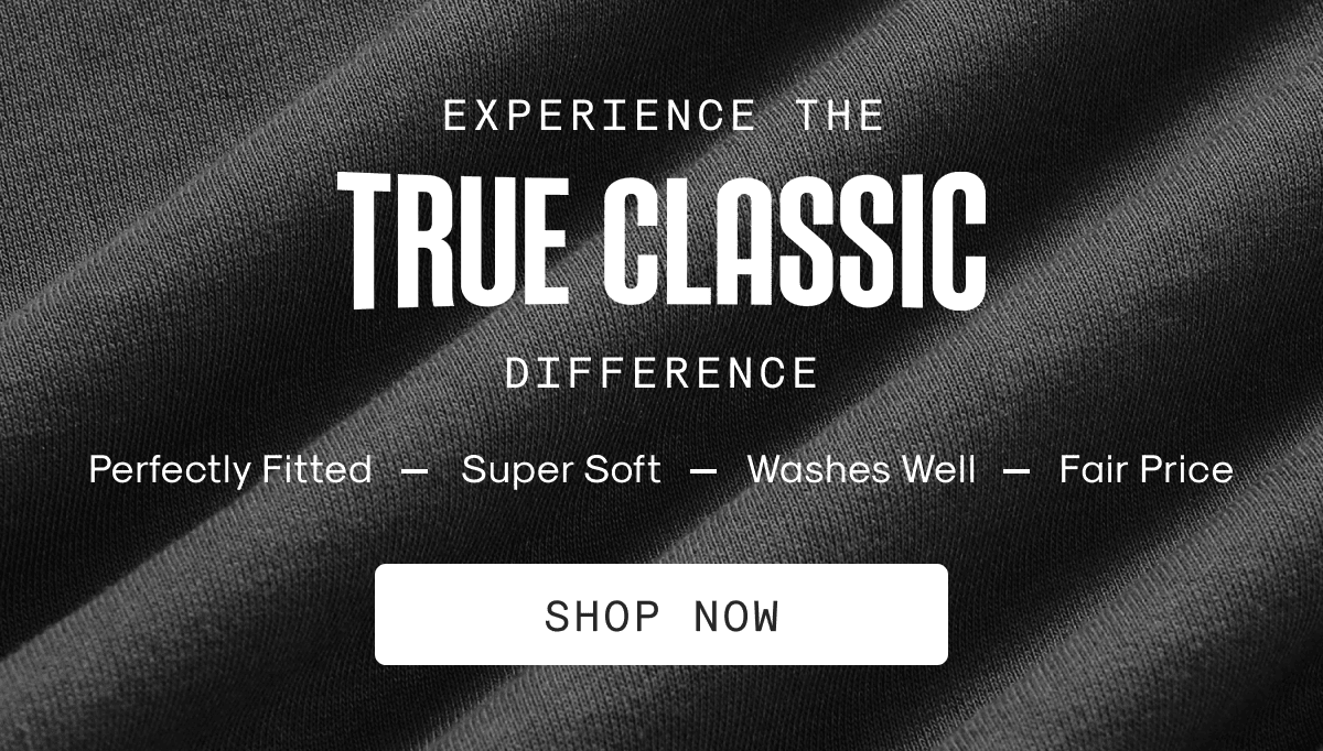 Experience the True Classic difference